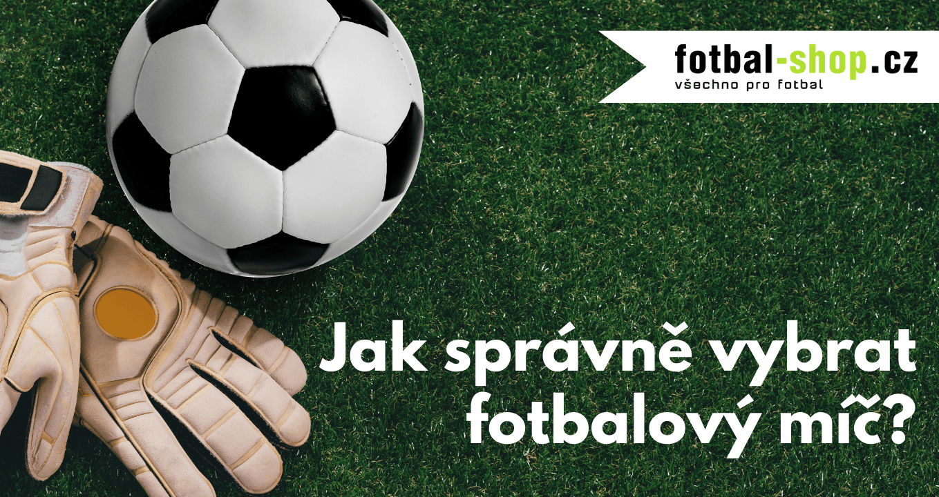 Jak vybrat nejlepší fotbalový míč?